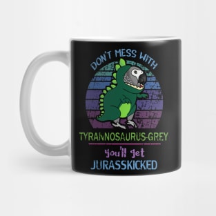 Don't mess with tyrannosaurus-grey, you'll get jurasskicked! Mug